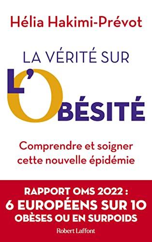 La vérité sur l'obésité : comprendre et soigner cette nouvelle épidémie