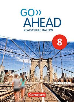 Go Ahead - Realschule Bayern 2017: 8. Jahrgangsstufe - Schülerbuch