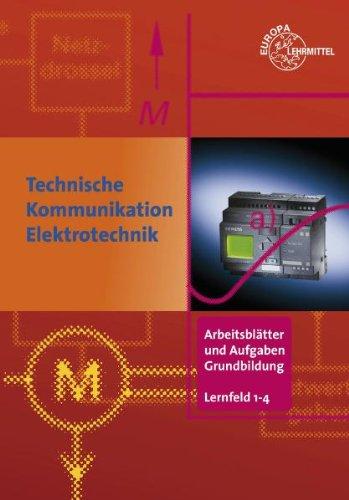 Arbeitsblätter und Aufgaben Grundbildung LF 1-4: Technische Kommunikation im Berufsfeld Elektrotechnik