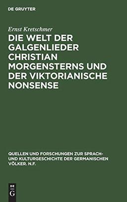 Die Welt der Galgenlieder Christian Morgensterns und der viktorianische Nonsense (Quellen und Forschungen zur Sprach- und Kulturgeschichte der germanischen Völker. N.F., 79, Band 79)