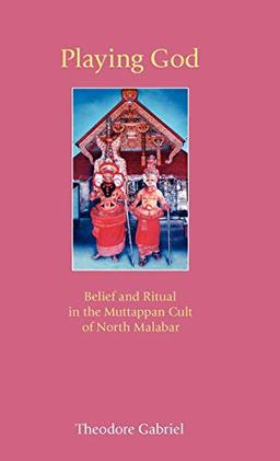 Playing God: Belief and Ritual in the Muttappan Cult of North Malabar