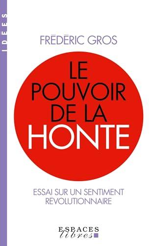 Le pouvoir de la honte : essai sur un sentiment révolutionnaire