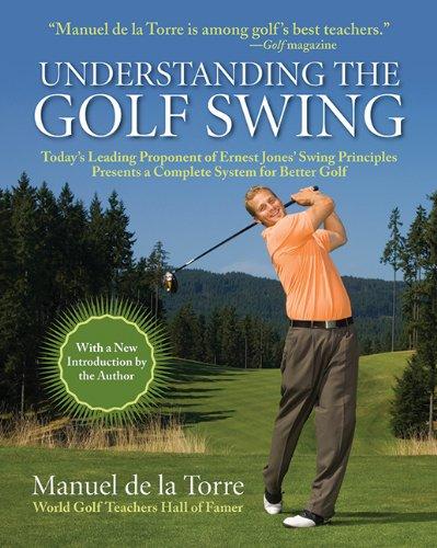 Understanding the Golf Swing: Today's Leading Proponents of Ernest Jones' Swing Principles Presents a Complete System for Better Golf