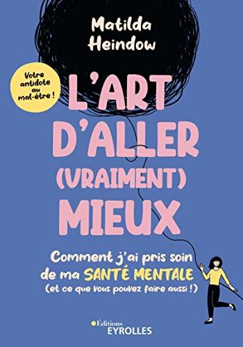 L'art d'aller (vraiment) mieux : comment j'ai pris soin de ma santé mentale (et ce que vous pouvez faire aussi !) : votre antidote au mal-être !