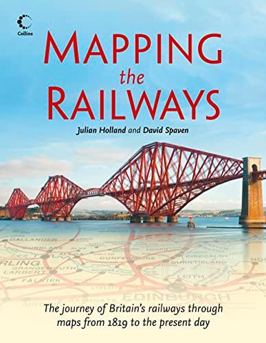 Mapping The Railways: The journey of Britain’s railways through maps from 1819 to the present day