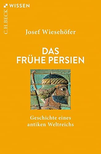 Das frühe Persien: Geschichte eines antiken Weltreichs