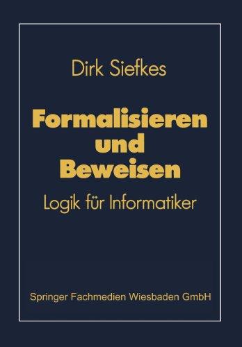 Formalisieren und Beweisen: Logik für Informatiker (Lehrbuch Informatik)