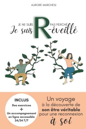 Je ne suis pas perché, je suis R-éveillé, un voyage à la découverte de son être véritable pour une reconnexion à soi.: Livre broché de développement personnel et spirituel.