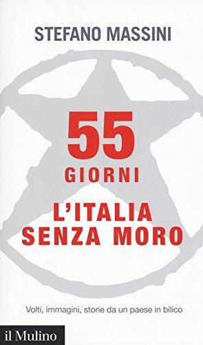 55 giorni. L'Italia senza Moro. Volti, immagini, storie da un paese in bilico