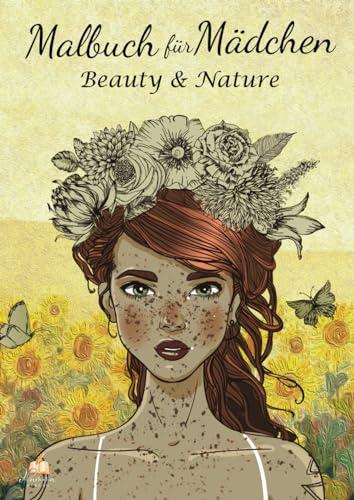 Malbuch Mädchen 10 Jahre – Beauty & Nature: Malbuch für Mädchen mit 80 Mädchen-Motive für Kreativität, Konzentration und Entspannung. Tolles Geschenk Mädchen 10 Jahre und Teenager