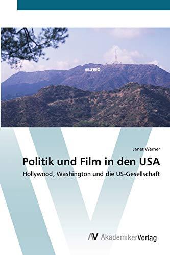 Politik und Film in den USA: Hollywood, Washington und die US-Gesellschaft