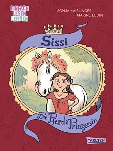 Die Pferde-Prinzessin: Einfach Lesen lernen | Die Geschichte der Kaiserin von Österreich als Kinderbuch für Leseanfänger*innen ab 6 (Sissi)