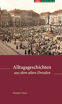 Alltagsgeschichten aus dem alten Dresden