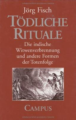 Tödliche Rituale: Die indische Witwenverbrennung und andere Formen der Totenfolge