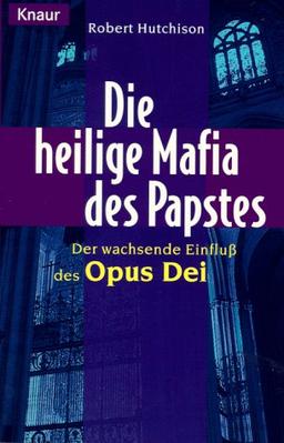 Die heilige Mafia des Papstes. Der wachsende Einfluß des Opus Dei