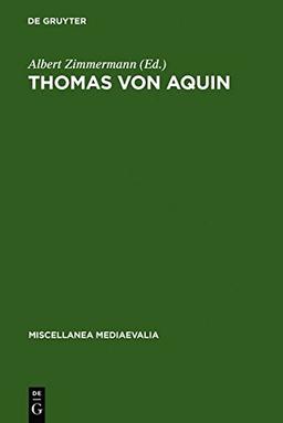 Thomas von Aquin: Werk und Wirkung im Licht neuerer Forschungen (Miscellanea Mediaevalia, Band 19)