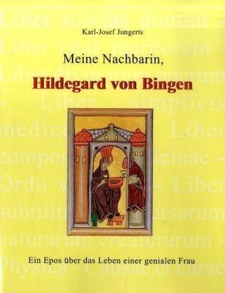 Meine Nachbarin, Hildegard von Bingen: Ein Epos über das Leben einer genialen Frau