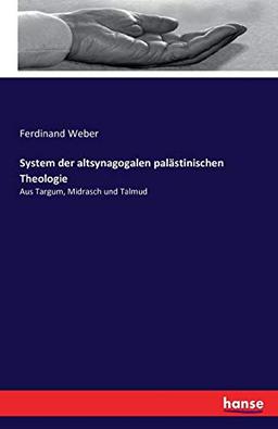 System der altsynagogalen palästinischen Theologie: Aus Targum, Midrasch und Talmud