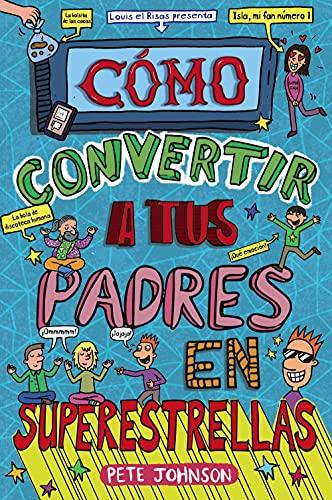 Cómo convertir a tus padres en superestrellas (Castellano - A PARTIR DE 12 AÑOS - NARRATIVA - Mis padres y yo)