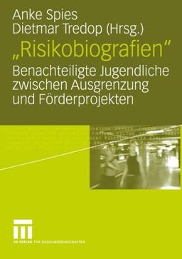 "Risikobiografien": Benachteiligte Jugendliche Zwischen Ausgrenzung und Förderprojekten (German Edition)