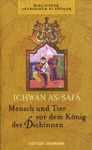 Bibliothek Arabischer Klassiker: Mensch und Tier vor dem König der Dschinnen. Aus den Schriften der Lauteren Brüder von Basra