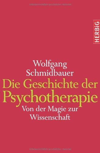 Die Geschichte der Psychotherapie. Von der Magie zur Wissenschaft