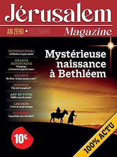 Jérusalem magazine : décembre, an zéro : mystérieuse naissance à Bethléem