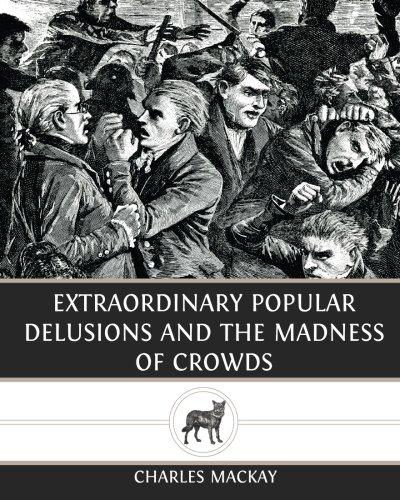 Extraordinary Popular Delusions and The Madness of Crowds