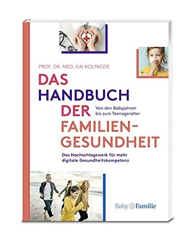 Das Handbuch der Familiengesundheit: Das Nachschlagewerk für mehr digitale Gesundheitskompetenz