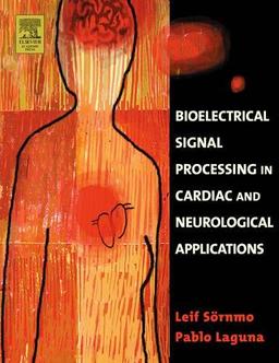 Bioelectrical Signal Processing in Cardiac and Neurological Applications (Biomedical Engineering)