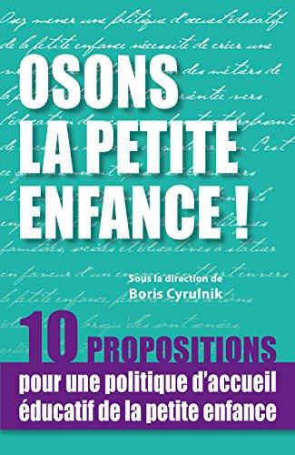 Osons la petite enfance ! : 10 propositions pour une politique d'accueil éducatif de la petite enfance