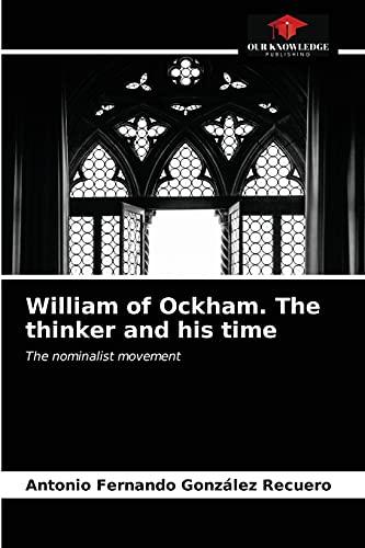 William of Ockham. The thinker and his time: The nominalist movement