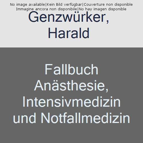 Fallbuch Anästhesie, Intensivmedizin und Notfallmedizin