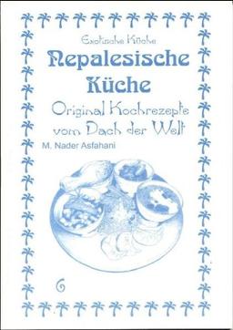 Nepalesische Küche: Original Kochrezepte vom Dach der Welt