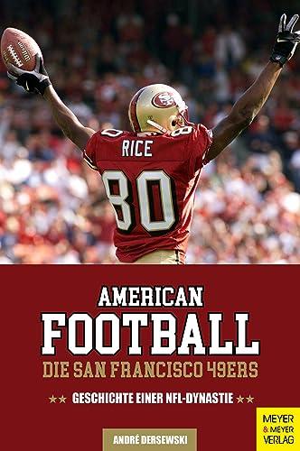 American Football: Die San Francisco 49ers: Geschichte einer NFL-Dynastie