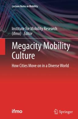 Megacity Mobility Culture: How Cities Move on in a Diverse World (Lecture Notes in Mobility)