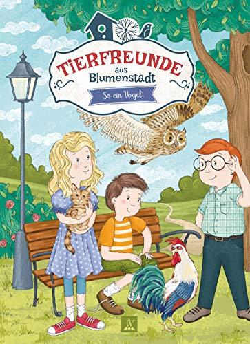 Tierfreunde aus Blumenstadt 2: So ein Vogel!: Tiergeschichten für Kinder (Tierfreunde aus Blumenstadt: Lustige Tiergeschichten)