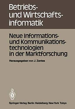 Neue Informations- und Kommunikationstechnologien in der Marktforschung: Informationstagung 18. Januar 1983, Frankfurt veranstaltet vom Gottlieb ... und Wirtschaftsinformatik, 9, Band 9)