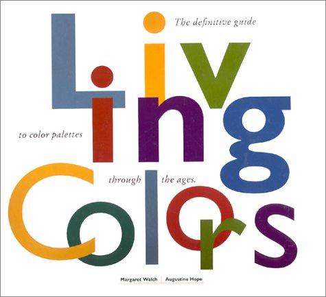 Living Colors: A Designer's Guide to 80 Essential Palettes from Ancient to Modern Times