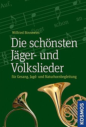 Die schönsten Jäger- und Volkslieder: für Gesang, Jagd- und Naturhornbegleitung