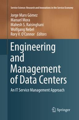 Engineering and Management of Data Centers: An IT Service Management Approach (Service Science: Research and Innovations in the Service Economy)