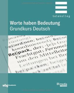 Worte haben Bedeutung: Grundkurs Deutsch (BR Telekolleg)