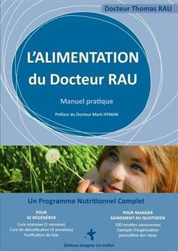 L'alimentation du docteur Rau : grâce aux découvertes de la médecine biologique : fatigue chronique ? Prise de poids ou maigreur ? Maladies chroniques ? Soyez un acteur de votre guérison !