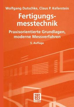 Fertigungsmesstechnik: Praxisorientierte Grundlagen, moderne Messverfahren