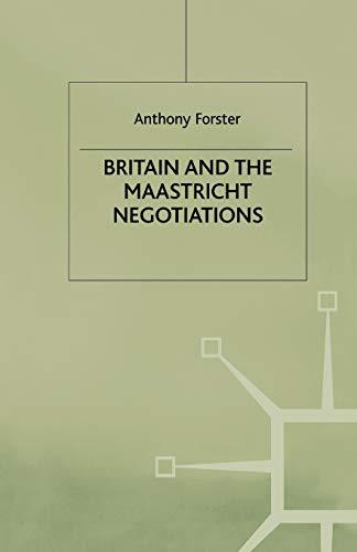 Britain and the Maastricht Negotiations (St Antony's Series)