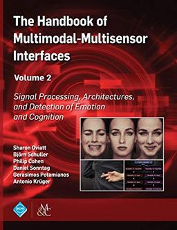 The Handbook of Multimodal-Multisensor Interfaces, Volume 2: Signal Processing, Architectures, and Detection of Emotion and Cognition (Acm Books)