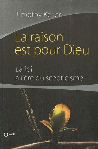 La raison est pour Dieu : la foi à l'ère du scepticisme