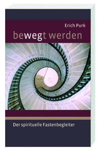 bewegt werden: Der spirituelle Fastenbegleiter