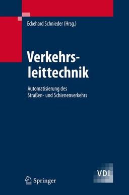 Verkehrsleittechnik: Automatisierung des Straßen- und Schienenverkehrs (VDI-Buch)