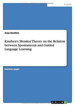 Krashen's Monitor Theory on the Relation between Spontaneous and Guided Language Learning